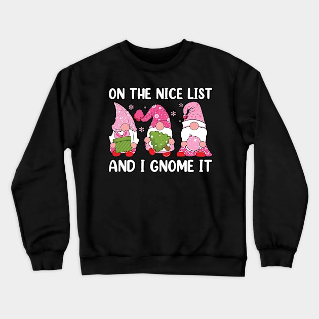 On The Nice List And I Gnome It Crewneck Sweatshirt by MZeeDesigns